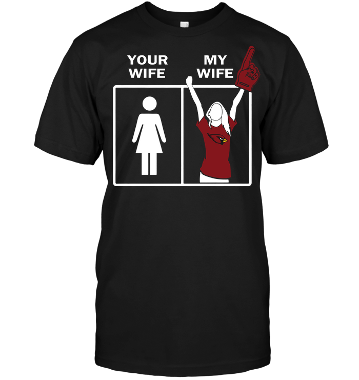 Humorous Your Wife My Wife Arizona Cardinals T-Shirt